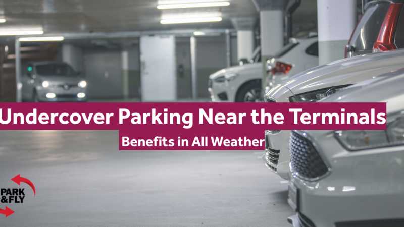 Undercover Parking Near the Terminals: Benefits in All Weather